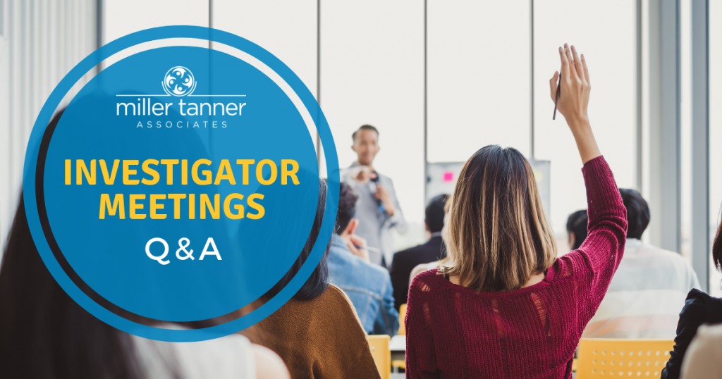 Investigator Meetings Questions & Answers from Miller Tanner Associates