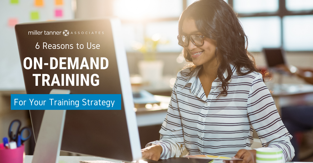6 Reasons OnDemand Training Should Be Part of Your Strategy Miller Tanner Associates